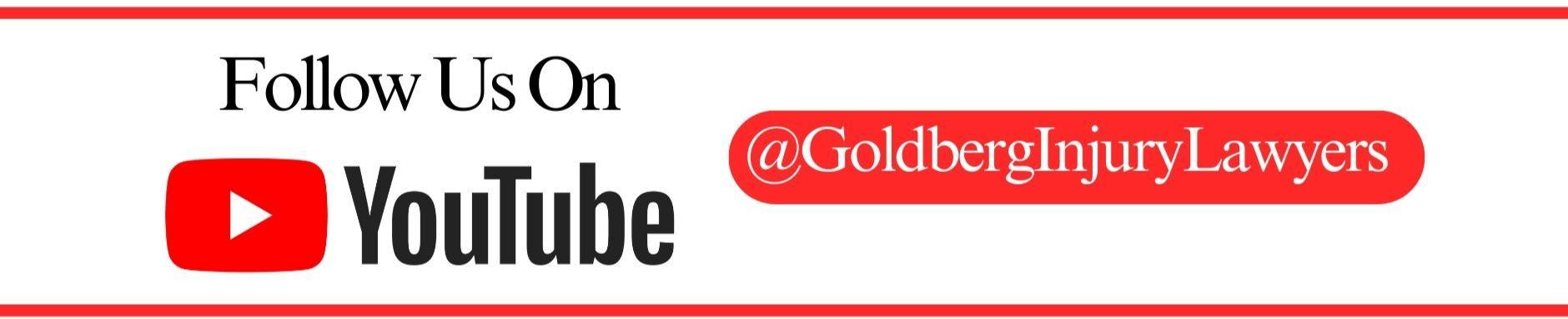 Follow Goldberg Injury Lawyers on Youtube